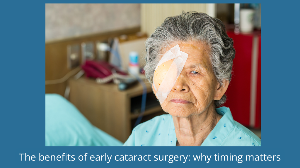The benefits of early cataract surgery: Why timing matters