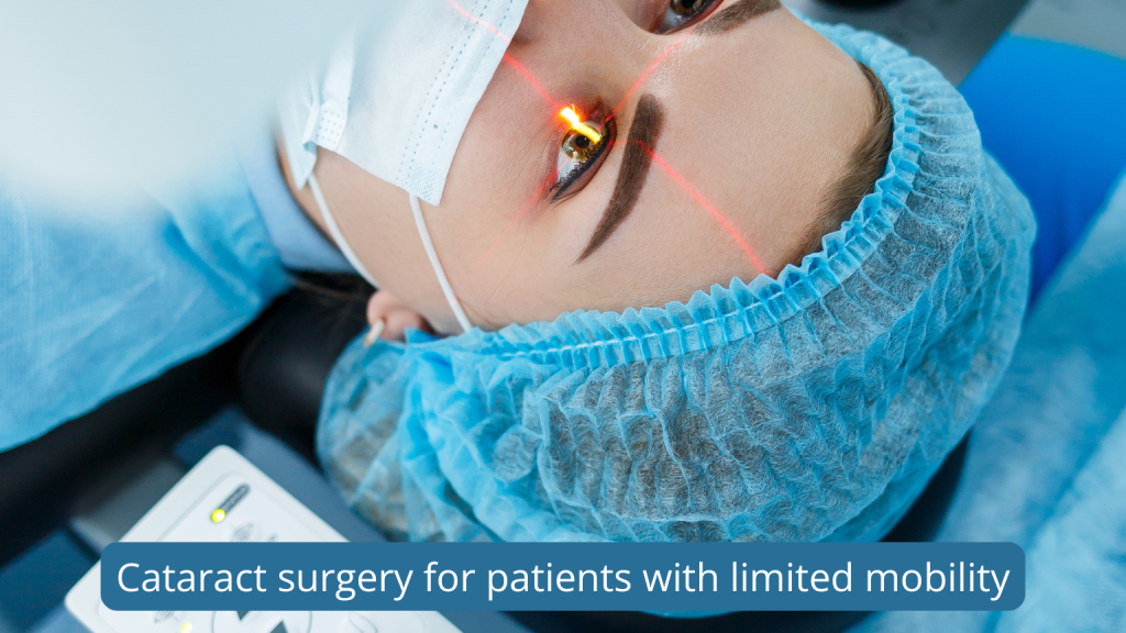 Cataract surgery for patients with limited mobility