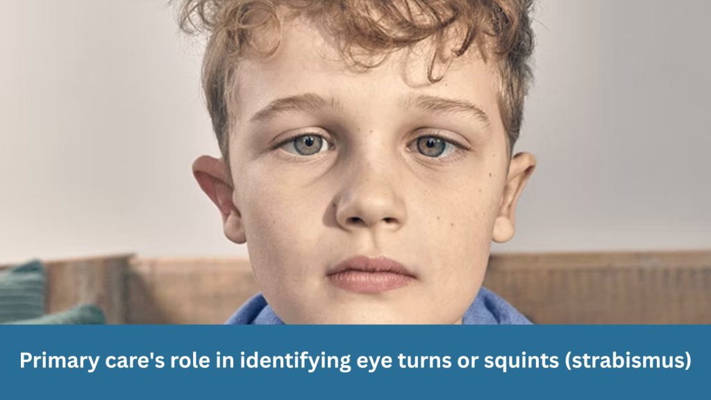 The role of primary care in identifying eye turns or squints (strabismus)