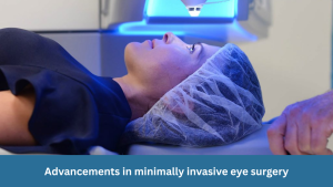 Advancements in minimally invasive eye surgery