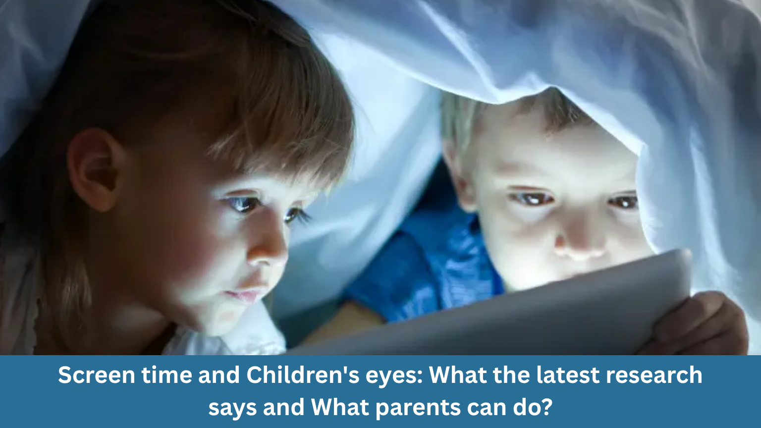 Screen time and Children's eyes: What the latest research says and What parents can do?