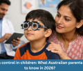 Myopia control in children: What Australian parents need to know in 2026?